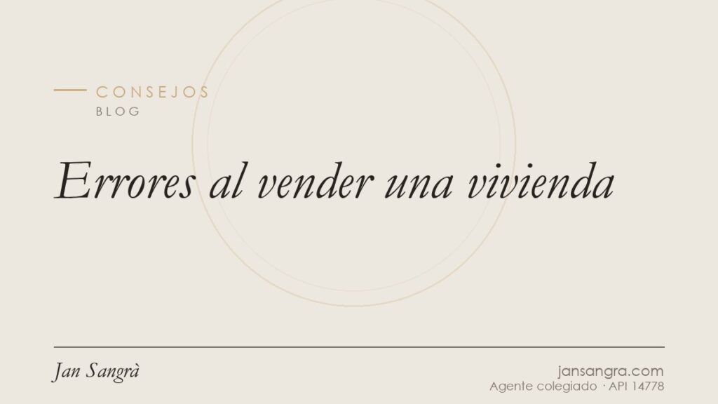 Errores al vender una vivienda — Jan Sangrà Real Estate