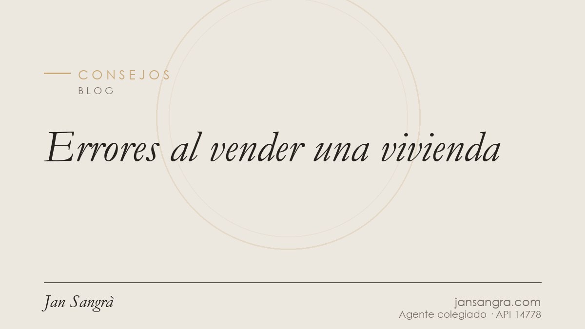 Errores al vender una vivienda — Jan Sangrà Real Estate