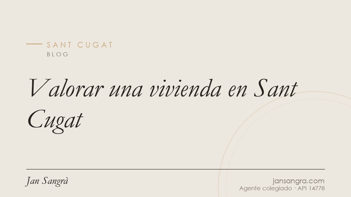 Valorar una vivienda en Sant Cugat — Jan Sangrà Real Estate, agente inmobiliario en Sant Cugat