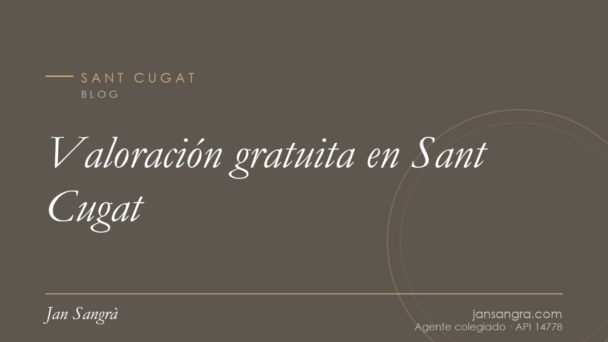 Valoración gratuita en Sant Cugat — Jan Sangrà Real Estate, agente inmobiliario en Sant Cugat