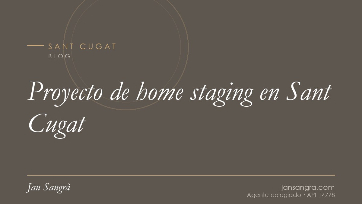 Proyecto de home staging en Sant Cugat — Jan Sangrà Real Estate, agente inmobiliario en Sant Cugat