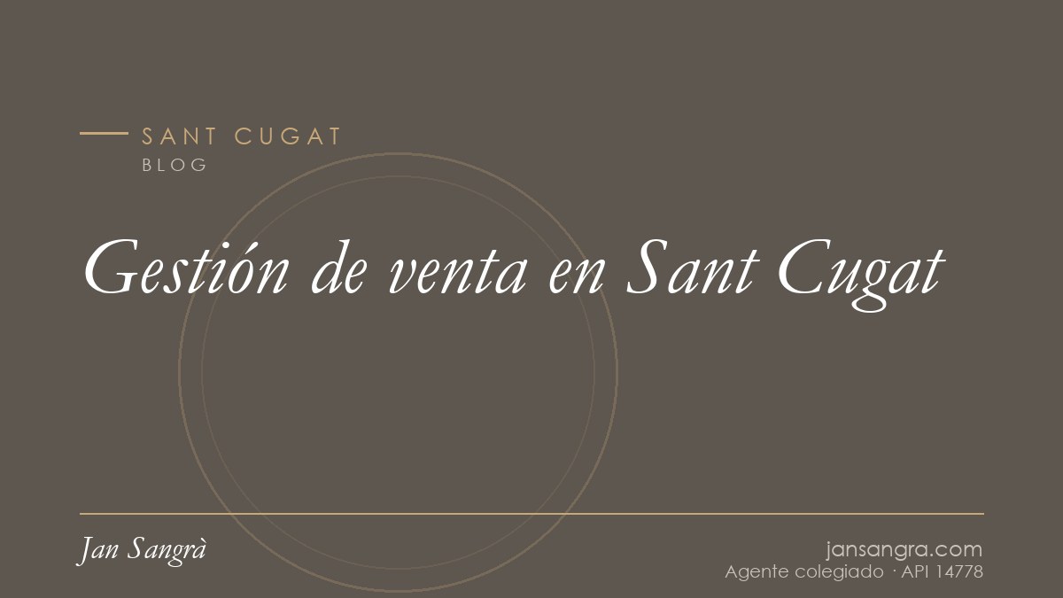 Gestión de venta en Sant Cugat — Jan Sangrà Real Estate, agente inmobiliario en Sant Cugat