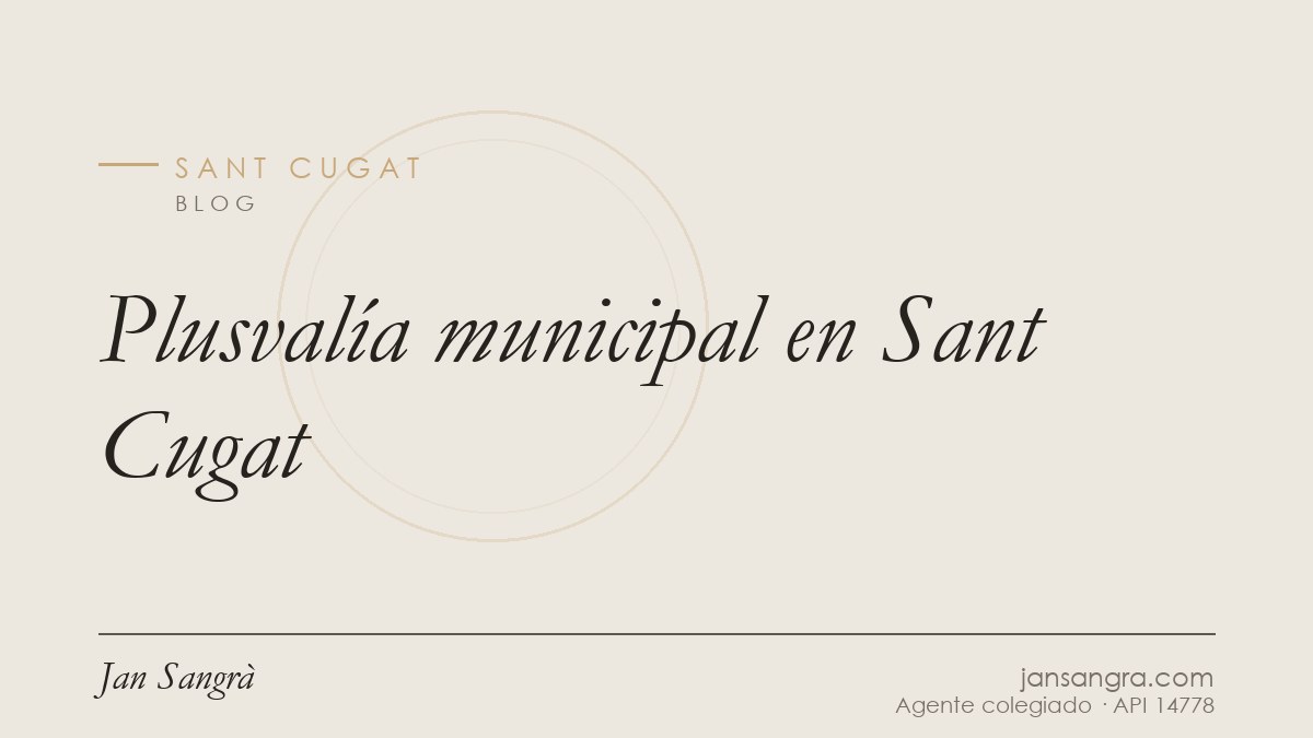 Plusvalía municipal en Sant Cugat — Jan Sangrà Real Estate, agente inmobiliario en Sant Cugat