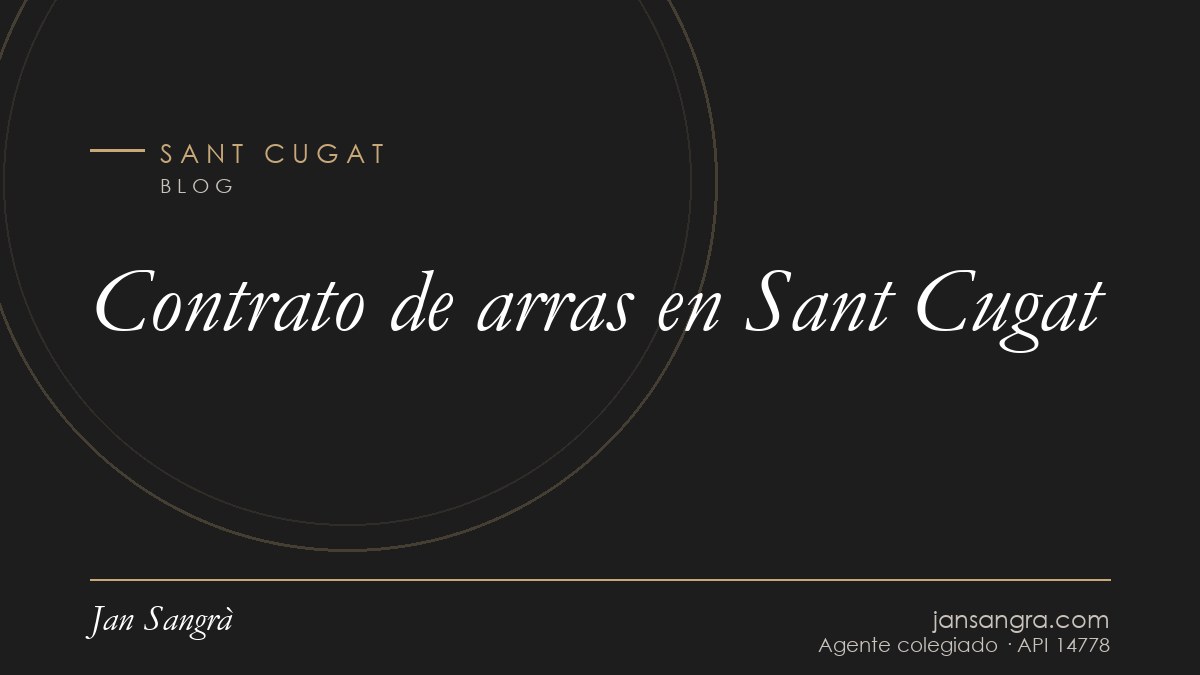 Contrato de arras en Sant Cugat — Jan Sangrà Real Estate, agente inmobiliario en Sant Cugat