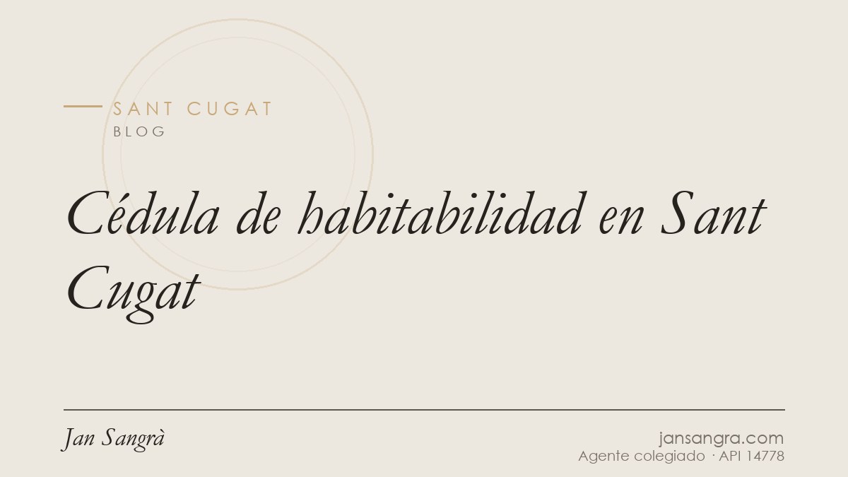 Cédula de habitabilidad en Sant Cugat — Jan Sangrà Real Estate, agente inmobiliario en Sant Cugat