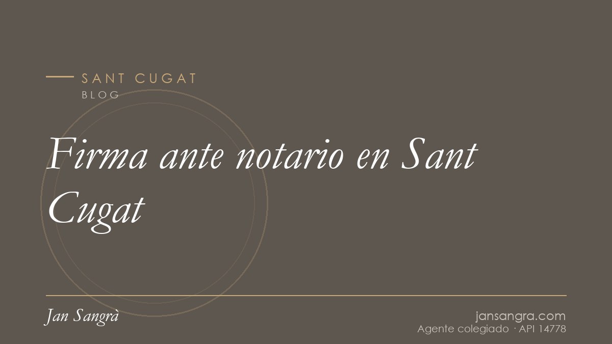 Firma ante notario en Sant Cugat — Jan Sangrà Real Estate, agente inmobiliario en Sant Cugat