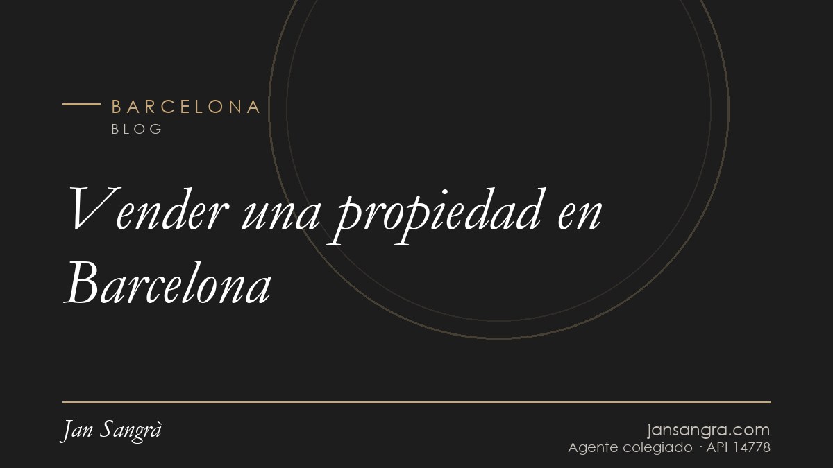 Vender una propiedad en Barcelona — Jan Sangrà Real Estate, agente inmobiliario en Barcelona
