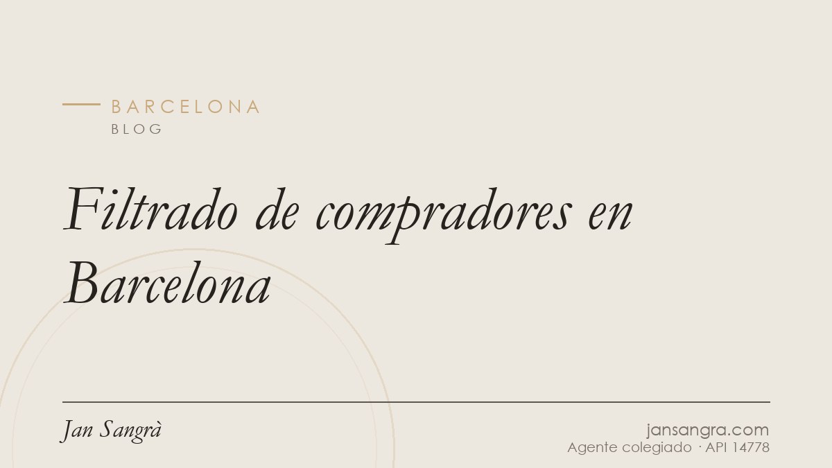 Filtrado de compradores en Barcelona — Jan Sangrà Real Estate, agente inmobiliario en Barcelona