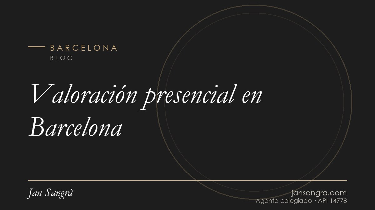 Valoración presencial en Barcelona — Jan Sangrà Real Estate, agente inmobiliario en Barcelona