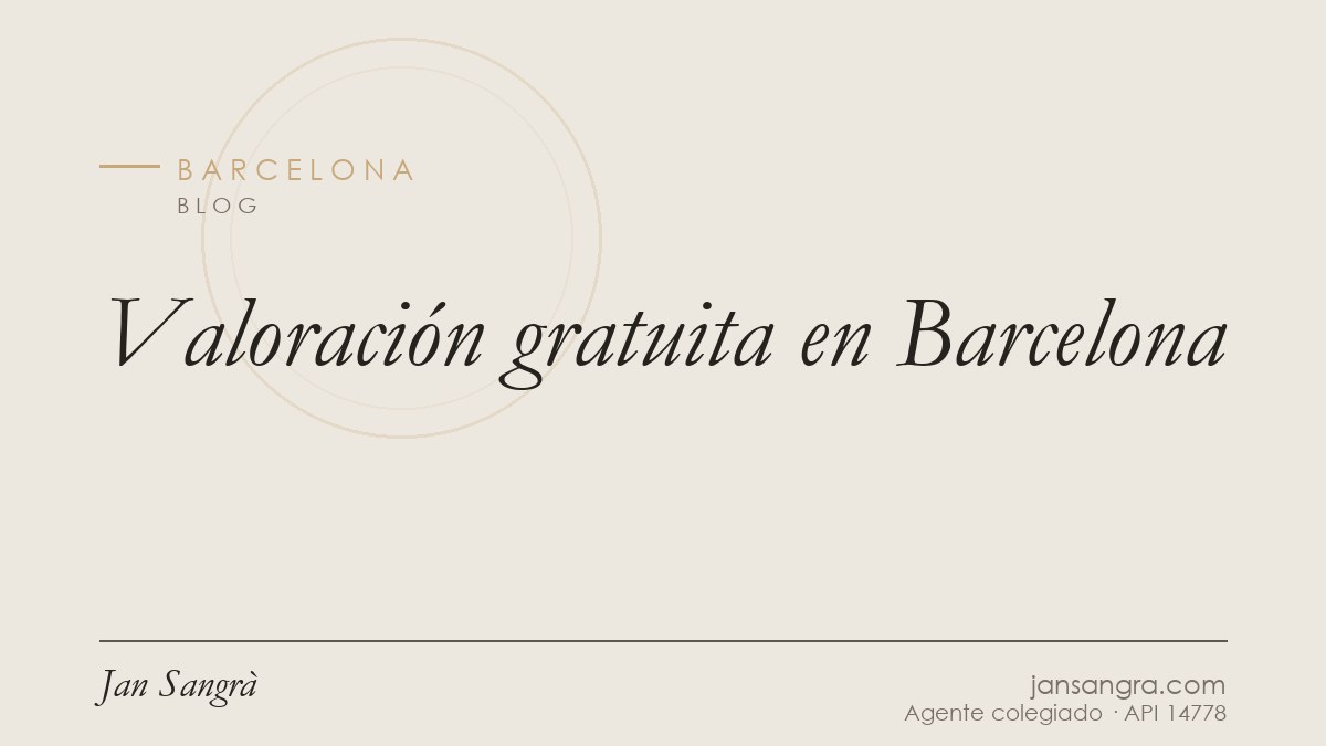 Valoración gratuita en Barcelona — Jan Sangrà Real Estate, agente inmobiliario en Barcelona