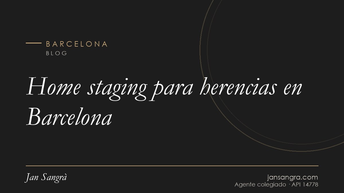 Home staging para herencias en Barcelona — Jan Sangrà Real Estate, agente inmobiliario en Barcelona
