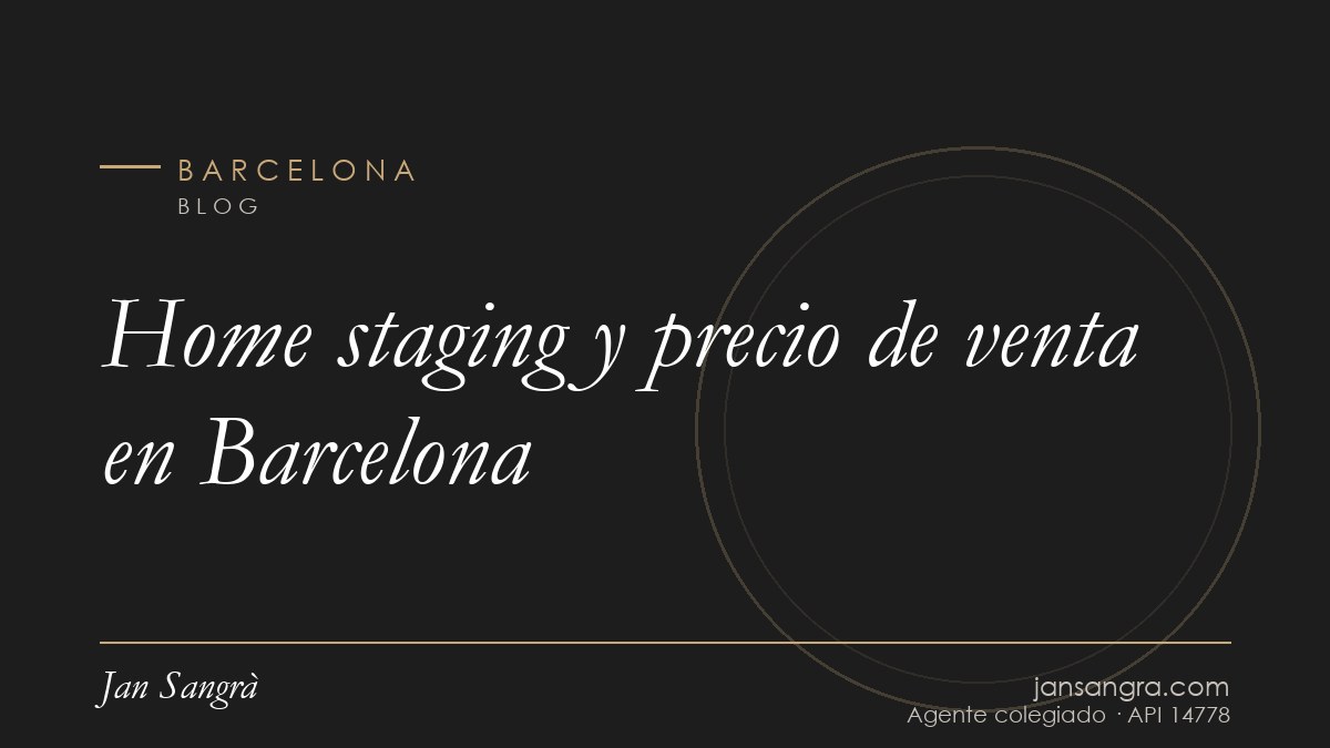 Home staging y precio de venta en Barcelona — Jan Sangrà Real Estate, agente inmobiliario en Barcelona