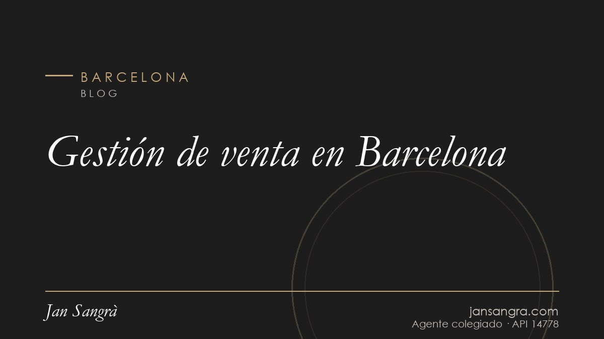 Gestión de venta en Barcelona — Jan Sangrà Real Estate, agente inmobiliario en Barcelona