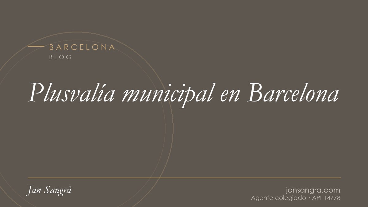 Plusvalía municipal en Barcelona — Jan Sangrà Real Estate, agente inmobiliario en Barcelona