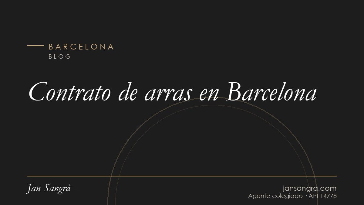 Contrato de arras en Barcelona — Jan Sangrà Real Estate, agente inmobiliario en Barcelona