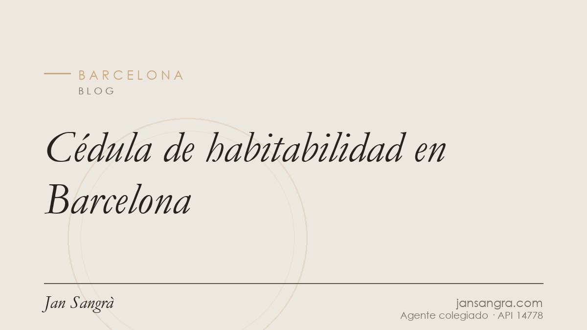 Cédula de habitabilidad en Barcelona — Jan Sangrà Real Estate, agente inmobiliario en Barcelona