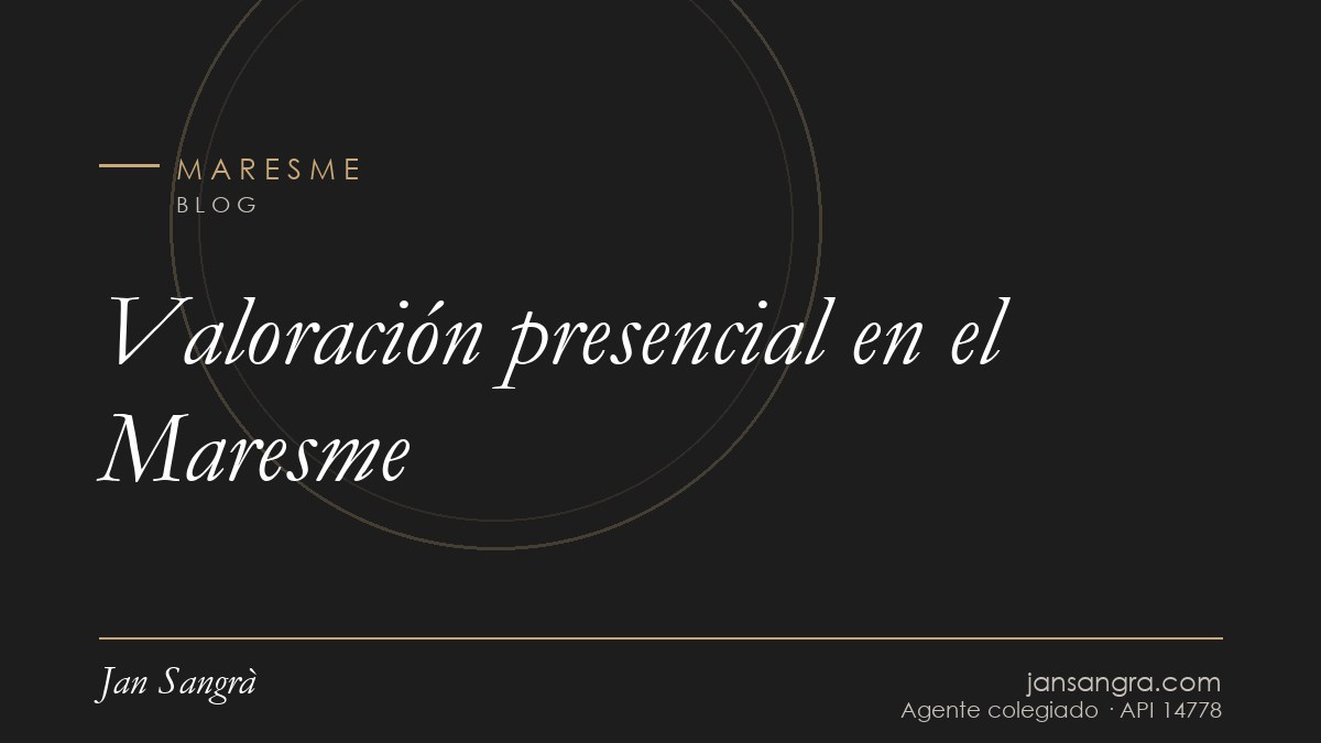 Valoración presencial en el Maresme — Jan Sangrà Real Estate, agente inmobiliario en Maresme
