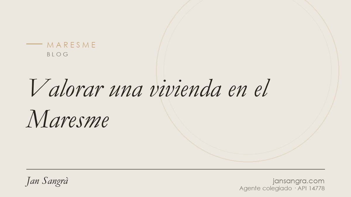 Valorar una vivienda en el Maresme — Jan Sangrà Real Estate, agente inmobiliario en Maresme