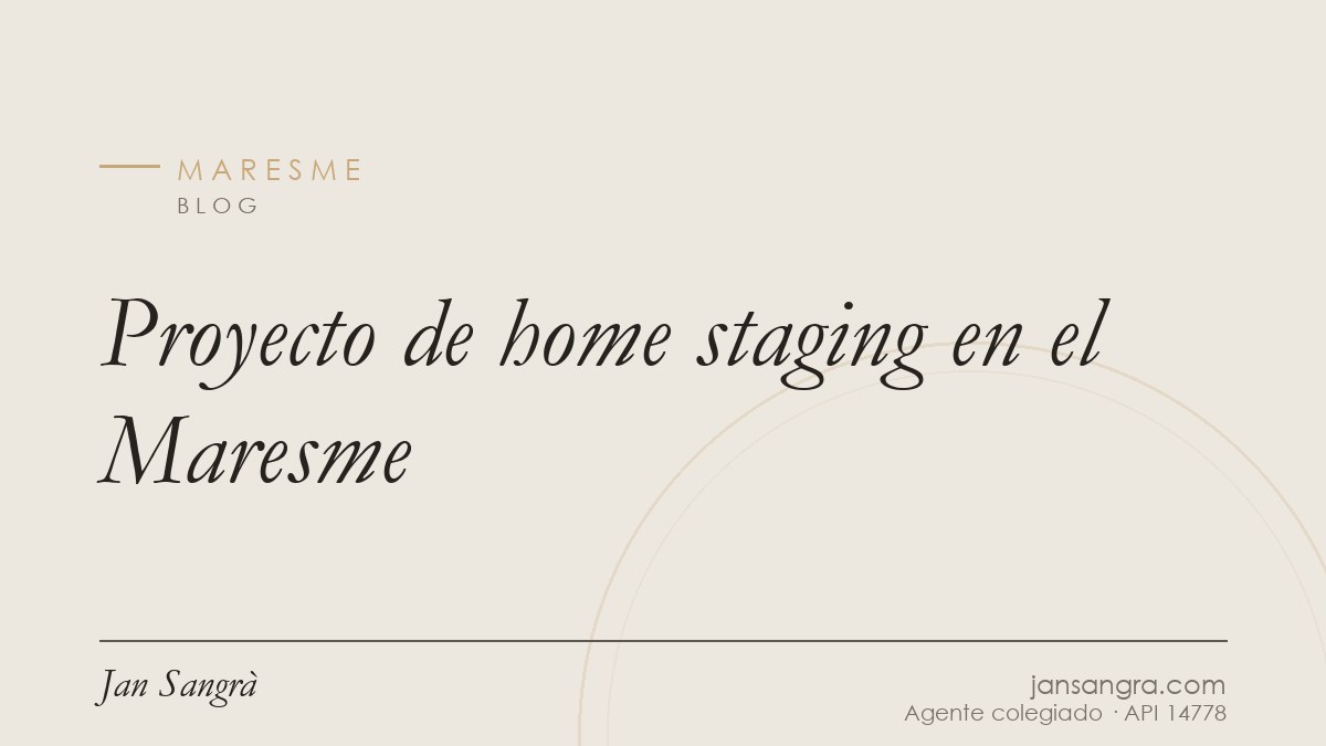Proyecto de home staging en el Maresme — Jan Sangrà Real Estate, agente inmobiliario en Maresme