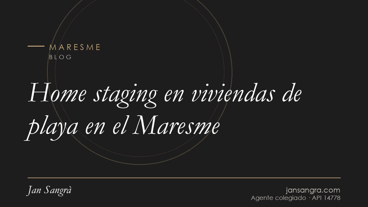 Home staging en viviendas de playa en el Maresme — Jan Sangrà Real Estate, agente inmobiliario en Maresme