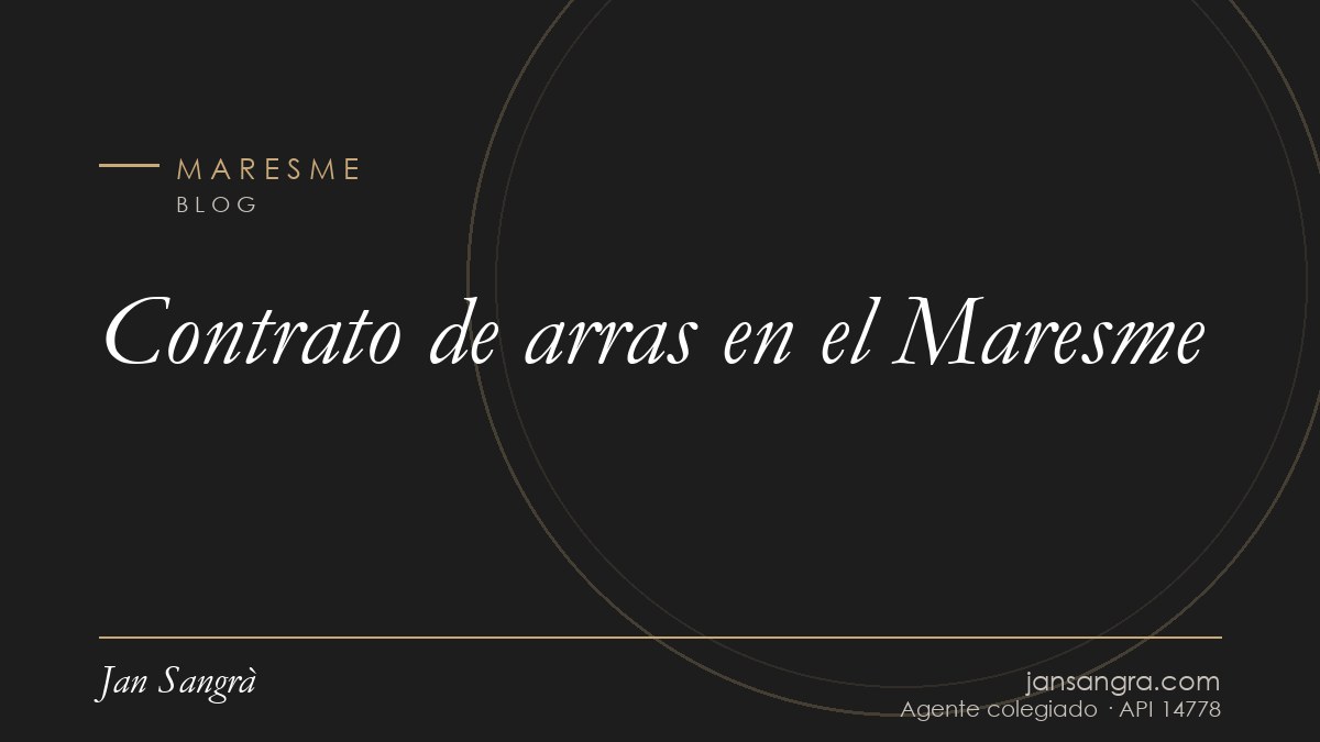 Contrato de arras en el Maresme — Jan Sangrà Real Estate, agente inmobiliario en Maresme