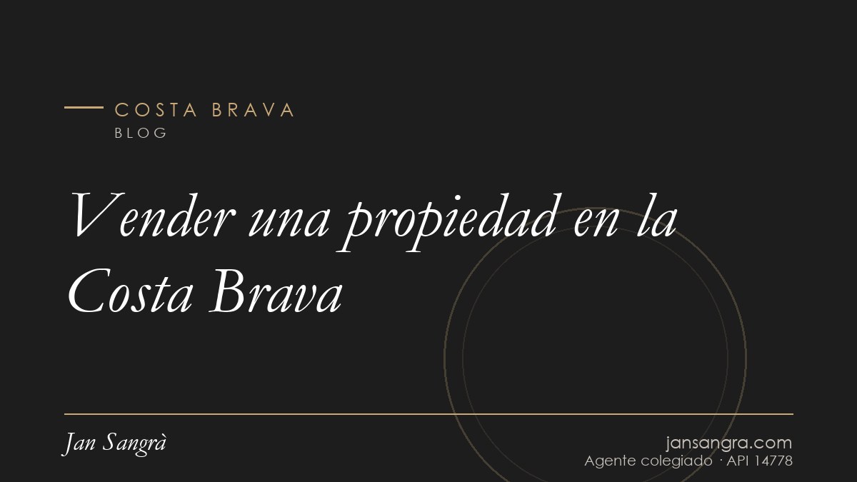 Vender una propiedad en la Costa Brava — Jan Sangrà Real Estate, agente inmobiliario en Costa Brava