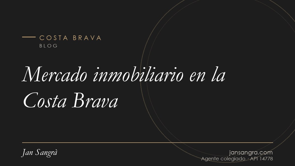Mercado inmobiliario en la Costa Brava — Jan Sangrà Real Estate, agente inmobiliario en Costa Brava