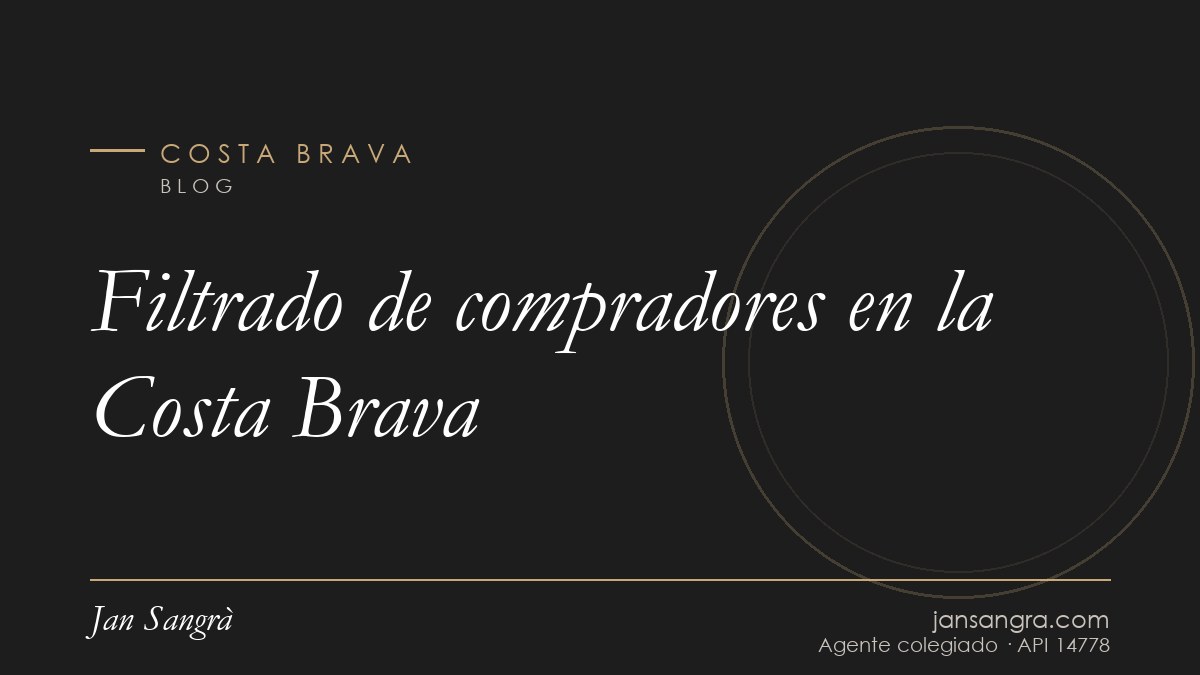 Filtrado de compradores en la Costa Brava — Jan Sangrà Real Estate, agente inmobiliario en Costa Brava
