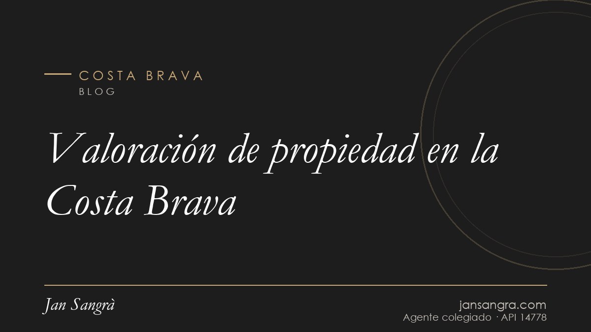 Valoración de propiedad en la Costa Brava — Jan Sangrà Real Estate, agente inmobiliario en Costa Brava