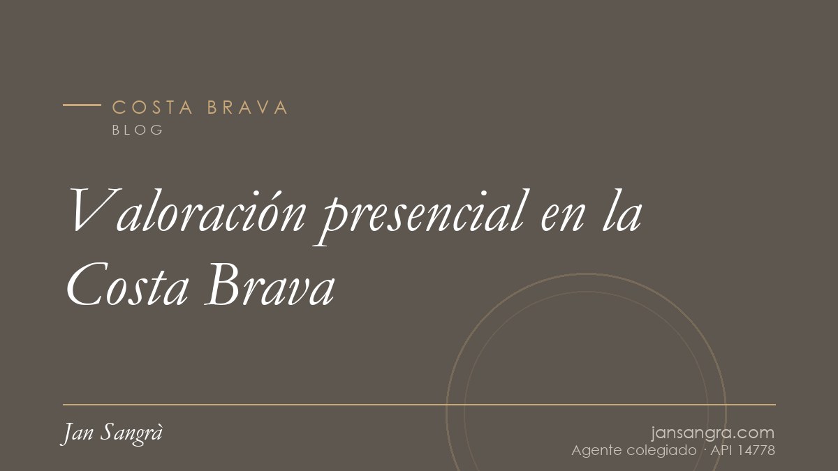 Valoración presencial en la Costa Brava — Jan Sangrà Real Estate, agente inmobiliario en Costa Brava