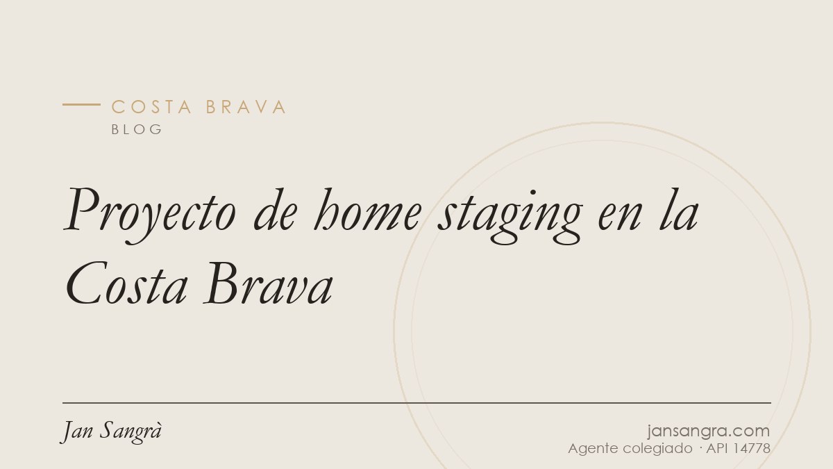 Proyecto de home staging en la Costa Brava — Jan Sangrà Real Estate, agente inmobiliario en Costa Brava