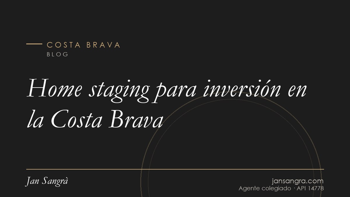 Home staging para inversión en la Costa Brava — Jan Sangrà Real Estate, agente inmobiliario en Costa Brava