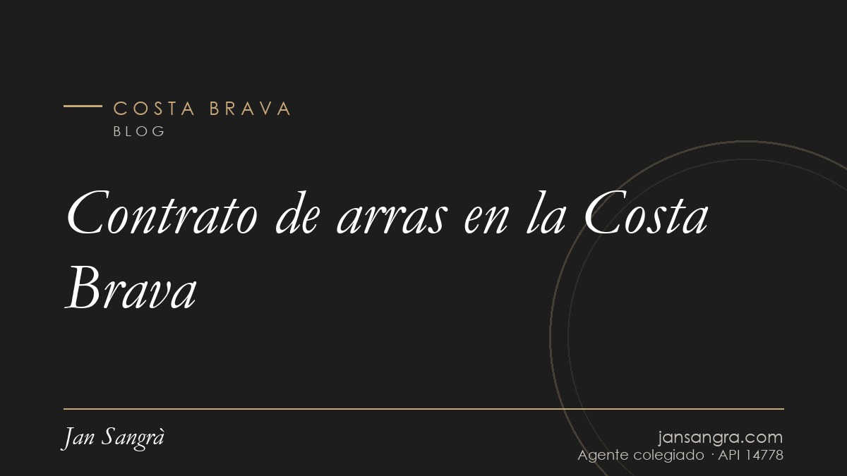 Contrato de arras en la Costa Brava — Jan Sangrà Real Estate, agente inmobiliario en Costa Brava
