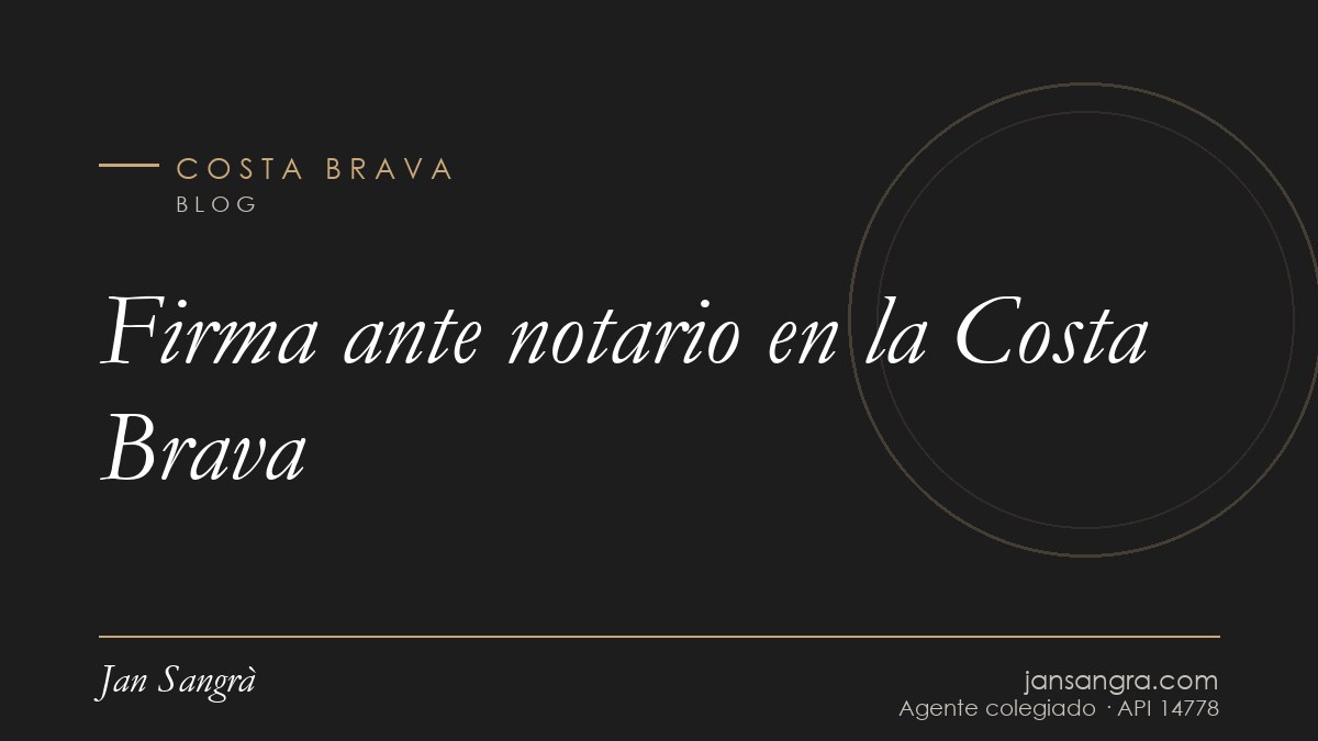 Firma ante notario en la Costa Brava — Jan Sangrà Real Estate, agente inmobiliario en Costa Brava