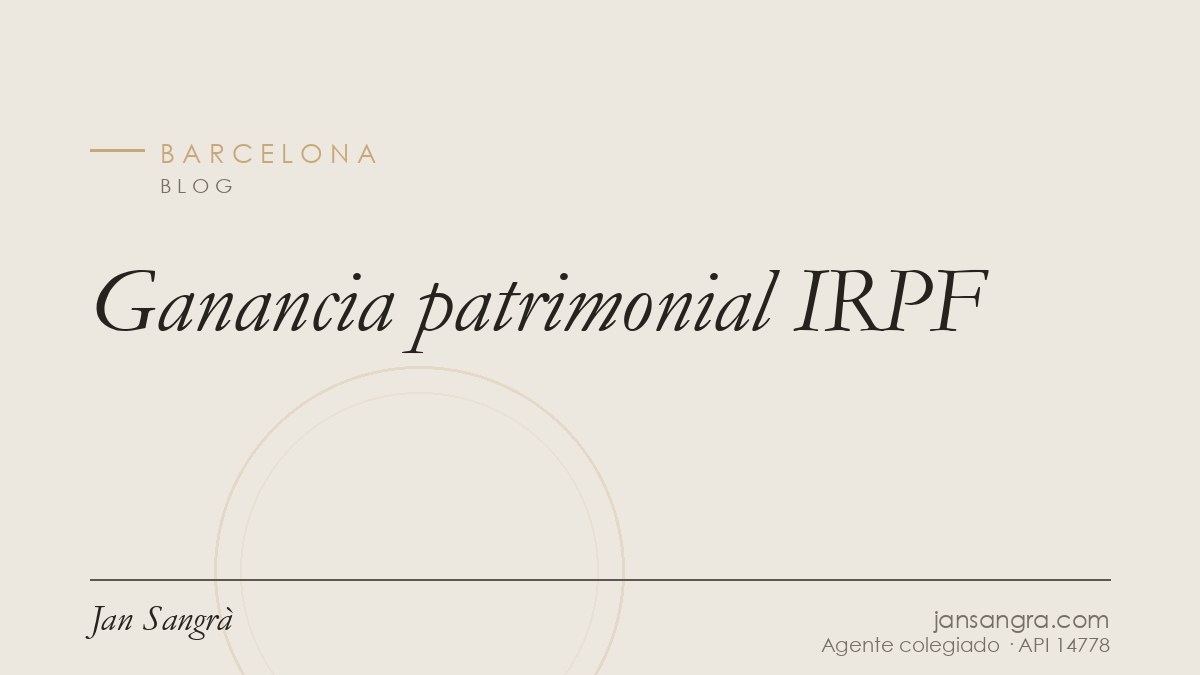 Ganancia patrimonial IRPF — Jan Sangrà Real Estate, agente inmobiliario en Barcelona